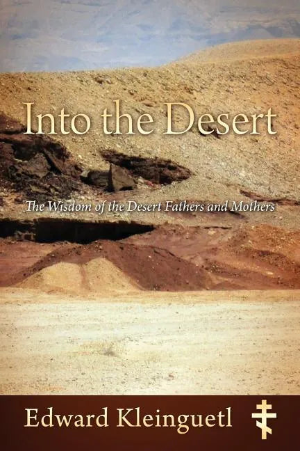Into the Desert: The Wisdom of the Desert Fathers and Mothers - Paperback