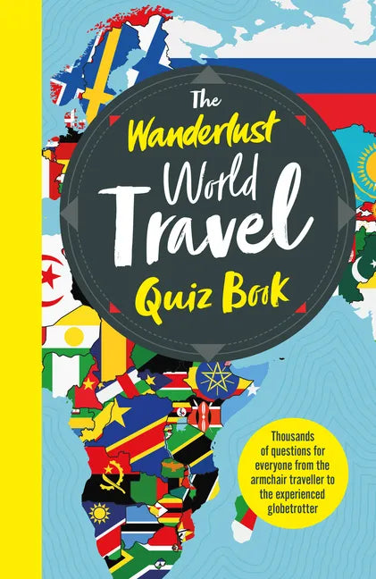 The Wanderlust World Travel Quiz Book: Thousands of Trivia Questions to Test Globe-Trotters - Paperback
