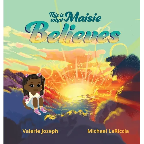 This is What Maisie Believes - Hardcover