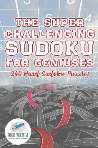 The Super Challenging Sudoku for Geniuses 240 Hard Sudoku Puzzles - Paperback