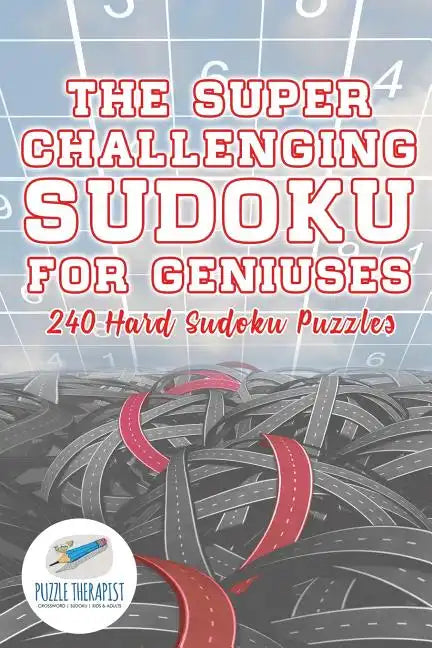 The Super Challenging Sudoku for Geniuses 240 Hard Sudoku Puzzles - Paperback