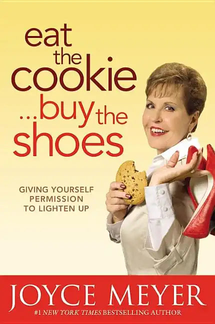 Eat the Cookie...Buy the Shoes: Giving Yourself Permission to Lighten Up - Hardcover