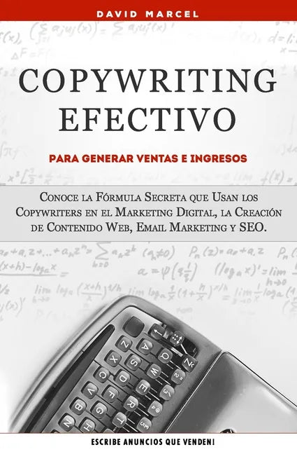 Copywriting Efectivo Para Generar Ventas e Ingresos: Conoce la Fórmula Secreta que Usan los Copywriters en el Marketing Digital, la Creación de Conten - Paperback