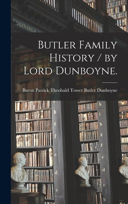 Butler Family History / by Lord Dunboyne. - Hardcover