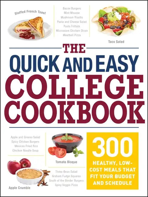 The Quick and Easy College Cookbook: 300 Healthy, Low-Cost Meals That Fit Your Budget and Schedule - Paperback