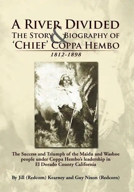 A River Divided the Story & Biography of ' Chief ' Coppa Hembo: The Success and Triumph of the Maidu and Washoe People Under Coppa Hembo's Leadershi - Hardcover