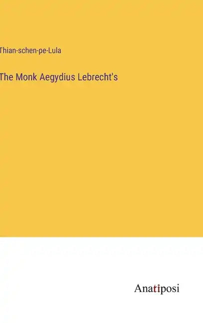 The Monk Aegydius Lebrecht's - Hardcover