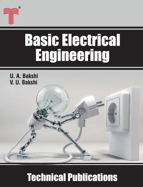 Basic Electrical Engineering: D.C. and A.C. Circuits, Measuring Instruments, Electric Machines - Paperback