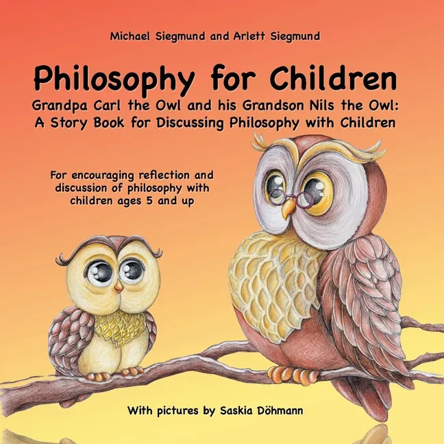 Philosophy for Children. Grandpa Carl the Owl and his Grandson Nils the Owl: A Story Book for Discussing Philosophy with Children: For encouraging ref - Paperback