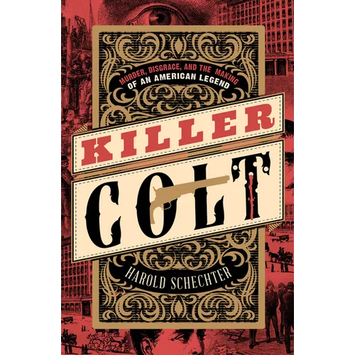 Killer Colt: Murder, Disgrace, and the Making of an American Legend - Paperback