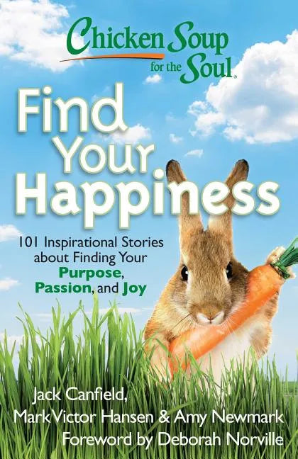 Chicken Soup for the Soul: Find Your Happiness: 101 Inspirational Stories about Finding Your Purpose, Passion, and Joy - Paperback