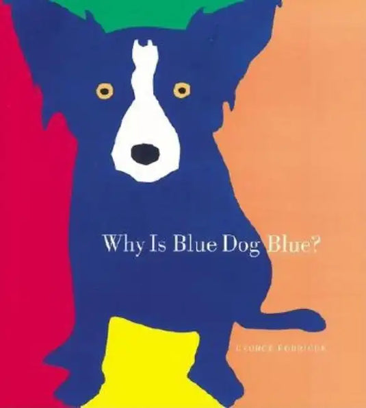 Why Is Blue Dog Blue?: A Tale of Colors - Hardcover