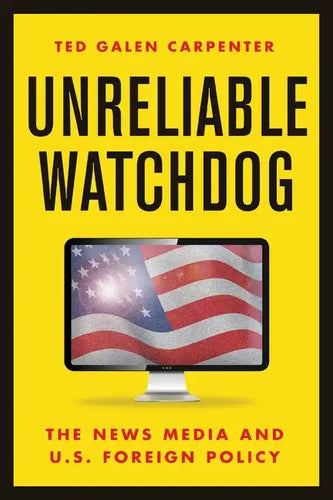 Unreliable Watchdog: The News Media and U.S. Foreign Policy - Paperback