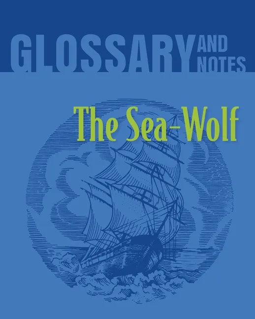 The Sea Wolf Glossary and Notes: The Sea-Wolf - Paperback