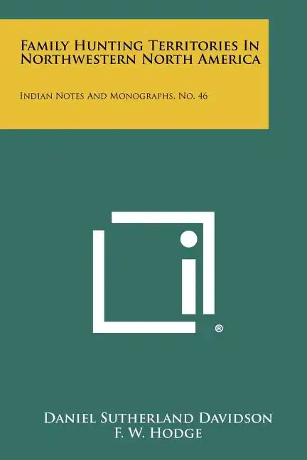 Family Hunting Territories in Northwestern North America: Indian Notes and Monographs, No. 46 - Paperback