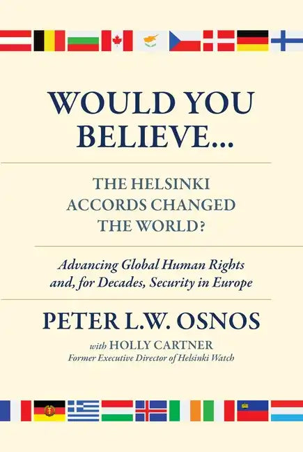 Would You Believe...the Helsinki Accords Changed the World?: Human Rights And, for Decades, Security in Europe - Hardcover