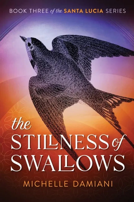 The Stillness of Swallows: Book Three of the Santa Lucia Series - Paperback