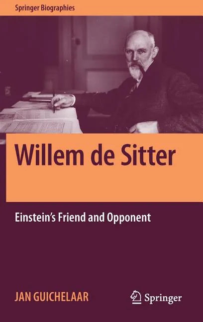 Willem de Sitter: Einstein's Friend and Opponent - Hardcover
