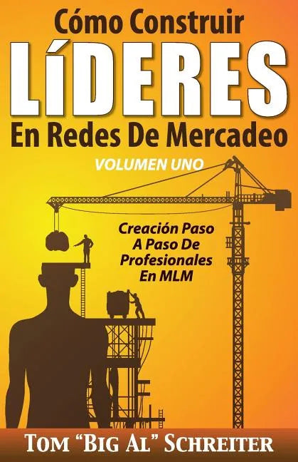 Cómo Construir LíDERES En Redes De Mercadeo Volumen Uno: Creación Paso A Paso De Profesionales En MLM - Paperback