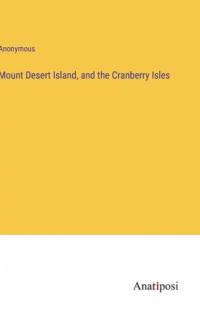 Mount Desert Island, and the Cranberry Isles - Hardcover