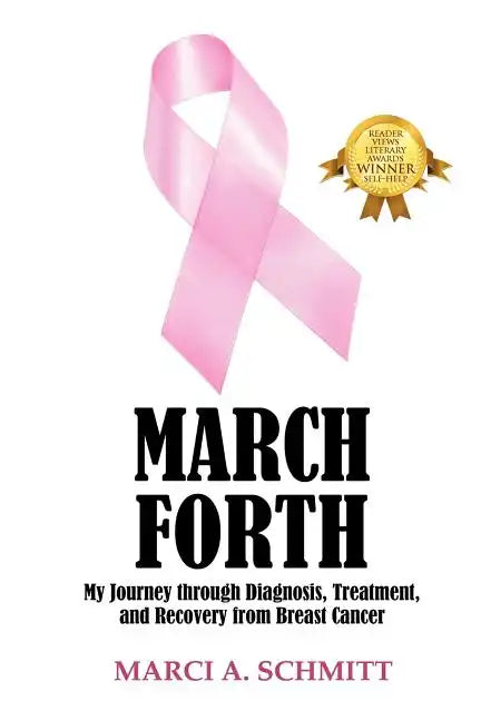 March Forth: My Journey through Diagnosis, Treatment, and Recovery From Breast Cancer - Paperback