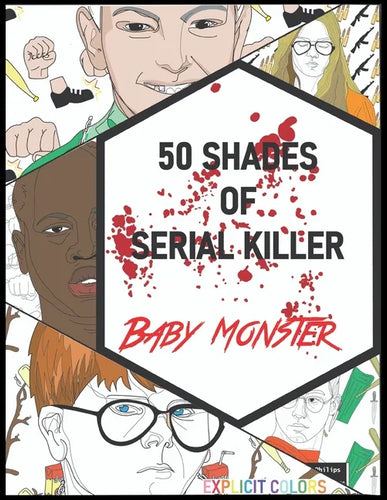 50 Shades of Serial Killer-Baby Monster: The Most Creepy and Disturbing Serial Killer Coloring Book - Paperback
