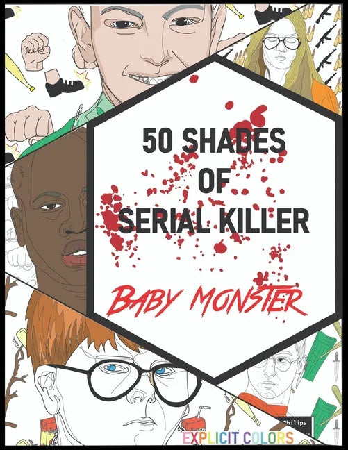 50 Shades of Serial Killer-Baby Monster: The Most Creepy and Disturbing Serial Killer Coloring Book - Paperback