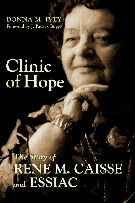 Clinic of Hope: The Story of Rene Caisse and Essiac - Paperback