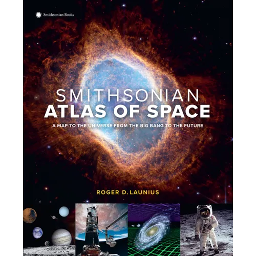 Smithsonian Atlas of Space: A Map to the Universe from the Big Bang to the Future - Hardcover