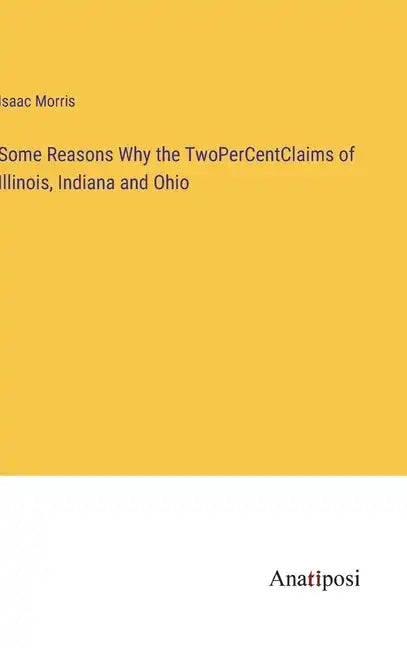 Some Reasons Why the TwoPerCentClaims of Illinois, Indiana and Ohio - Hardcover