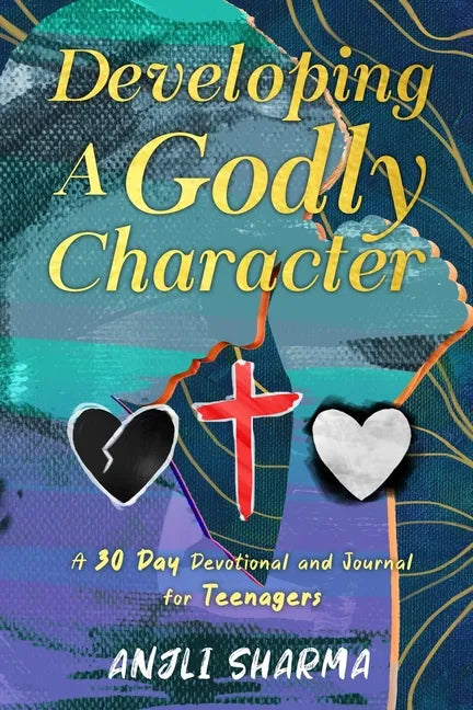 Developing a Godly Character: A 30 Day Devotional and Journal for Teenagers - Paperback