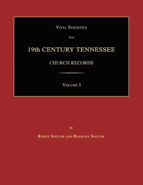 Vital Statistics from 19th Century Tennessee Church Records. Volume I - Paperback