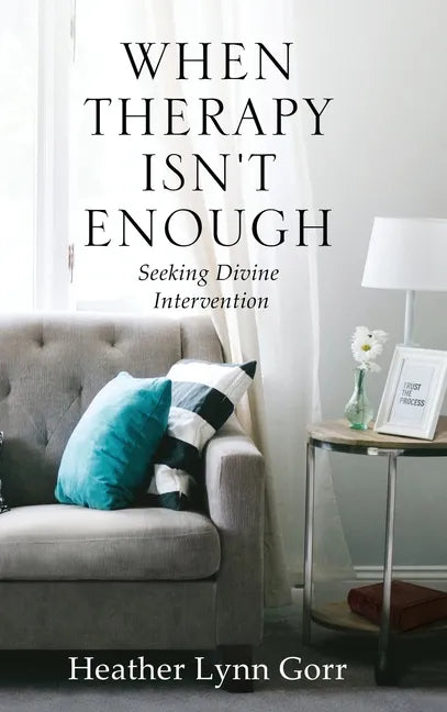 When Therapy Isn't Enough: Seeking Divine Intervention - Hardcover