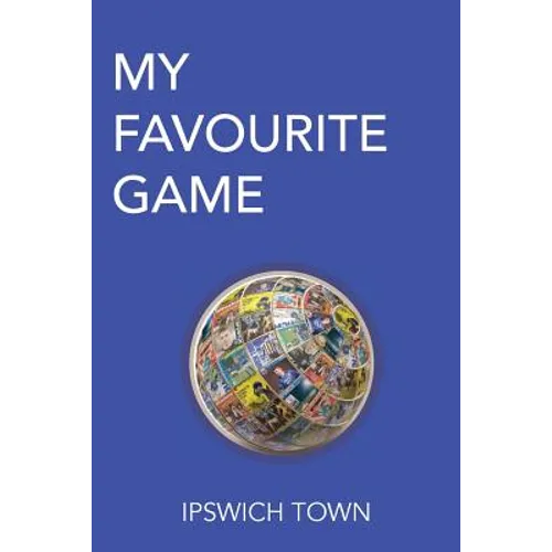 My Favourite Game: Ipswich Town - Paperback