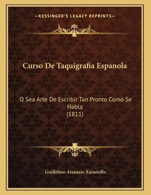 Curso De Taquigrafia Espanola: O Sea Arte De Escribir Tan Pronto Como Se Habla (1811) - Paperback
