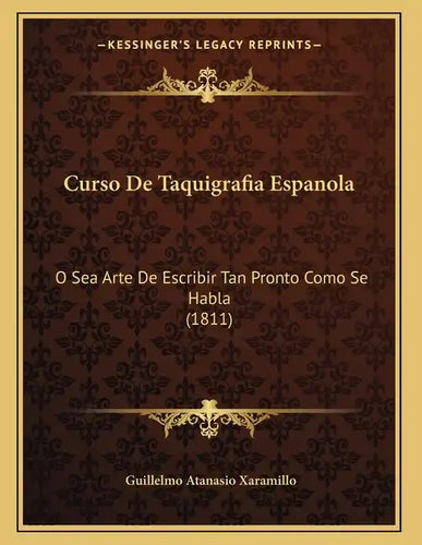 Curso De Taquigrafia Espanola: O Sea Arte De Escribir Tan Pronto Como Se Habla (1811) - Paperback