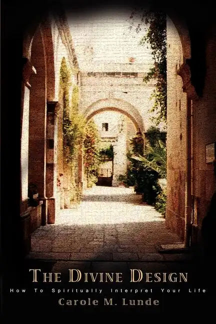 The Divine Design: How To Spiritually Interpret Your Life - Paperback