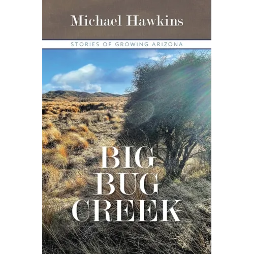 Big Bug Creek: Stories of Growing Arizona - Paperback