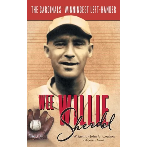 Wee Willie Sherdel: The Cardinals' Winningest Left-Hander - Hardcover
