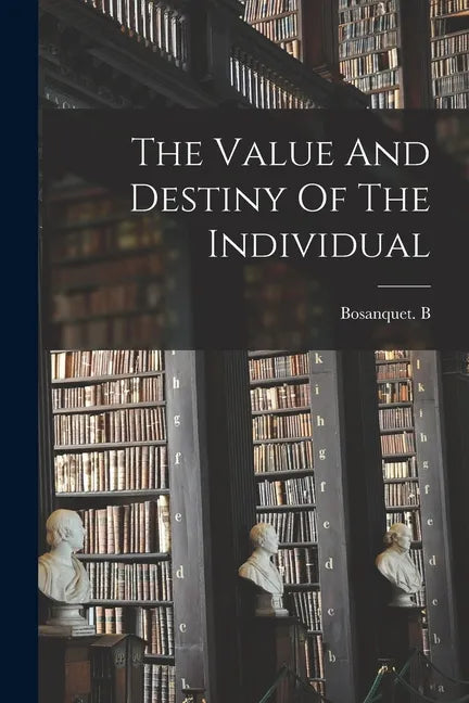 The Value And Destiny Of The Individual - Paperback