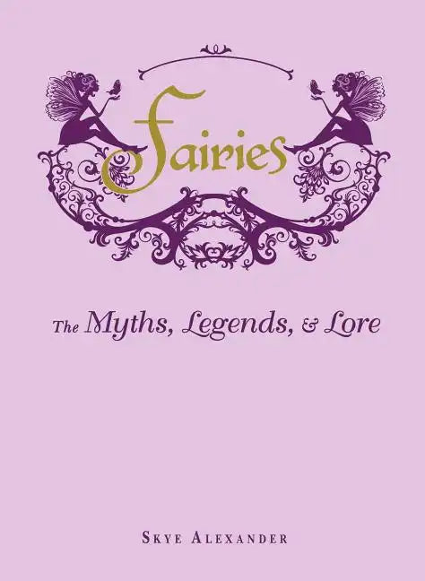 Fairies: The Myths, Legends, & Lore - Hardcover