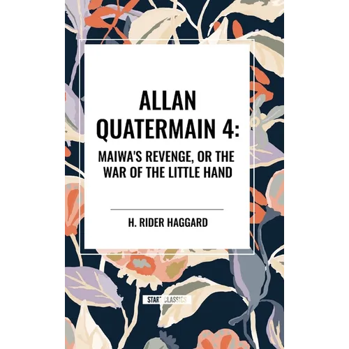 Allan Quartermain: Maiwa's Revenge, or the War of the Little Hand, #4 - Hardcover