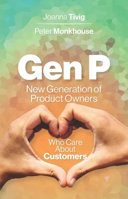 Gen P: New Generation of Product Owners Who Care About Customers - Paperback