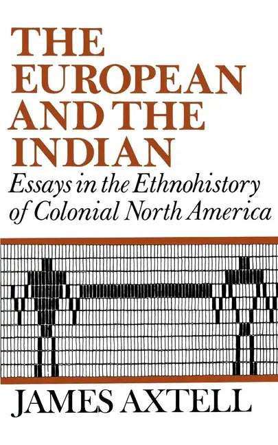 The European and the Indian: Essays in the Ethnohistory of Colonial North America - Paperback
