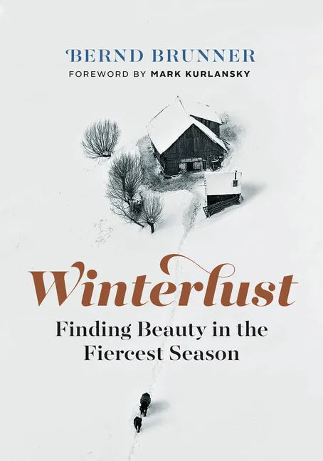 Winterlust: Finding Beauty in the Fiercest Season - Hardcover