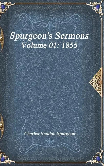 Spurgeon's Sermons Volume 01: 1855 - Hardcover