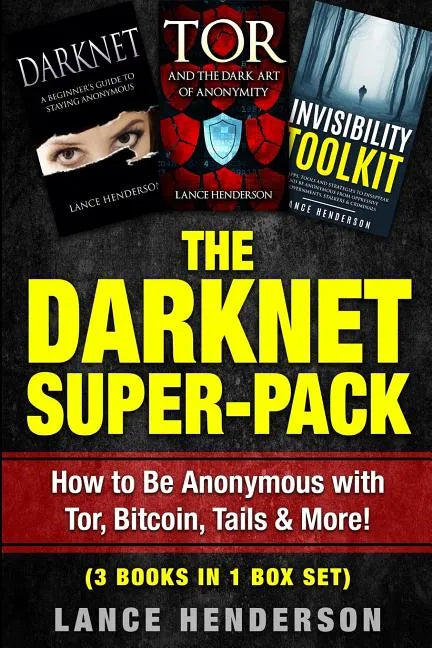 The Darknet Super-Pack: How to Be Anonymous Online with Tor, Bitcoin, Tails, Fre - Paperback