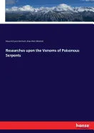 Researches upon the Venoms of Poisonous Serpents - Paperback