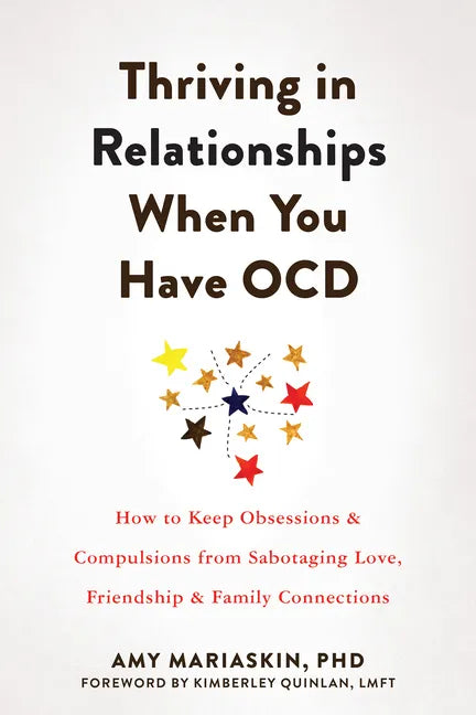 Thriving in Relationships When You Have Ocd: How to Keep Obsessions and Compulsions from Sabotaging Love, Friendship, and Family Connections - Paperback