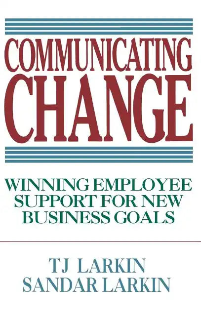 Communicating Change: Winning Employee Support for New Business Goals - Hardcover
